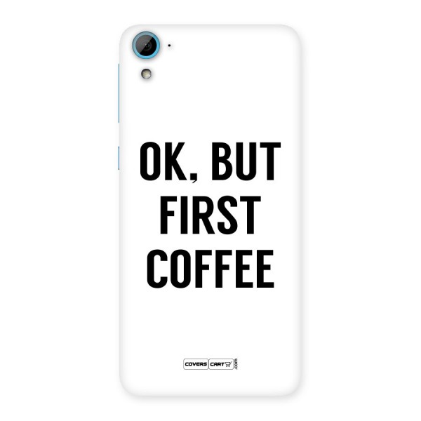 OK But First Coffee (White) Back Case for HTC Desire 826