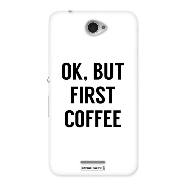 OK But First Coffee (White) Back Case for Sony Xperia E4