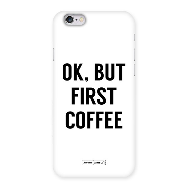 OK But First Coffee (White) Back Case for iPhone 6 6S