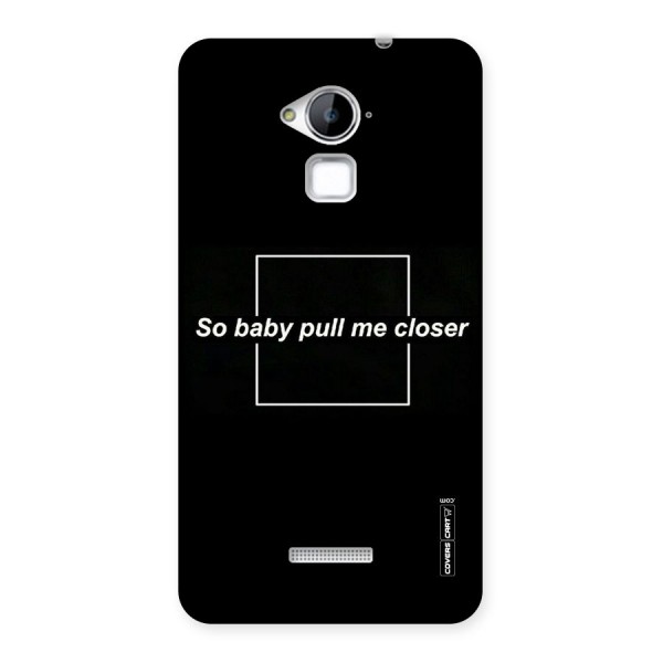 Pull Me Closer Back Case for Coolpad Note 3