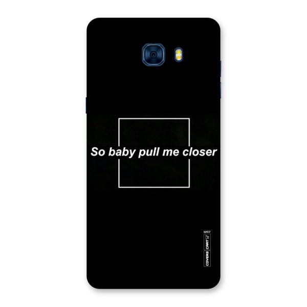 Pull Me Closer Back Case for Galaxy C7 Pro