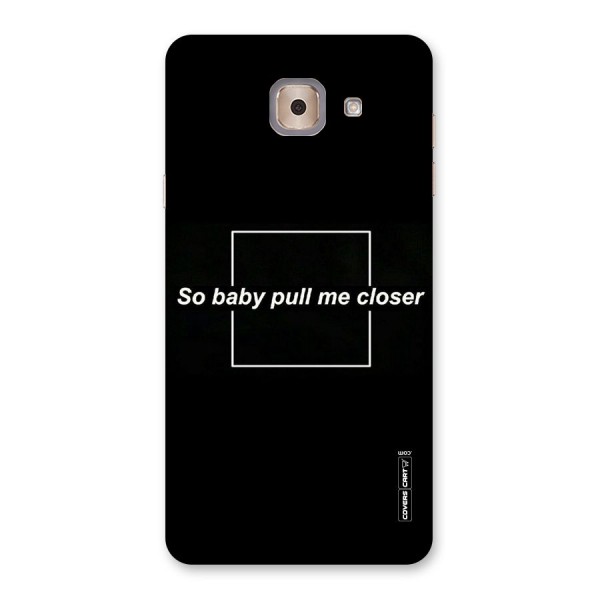 Pull Me Closer Back Case for Galaxy J7 Max