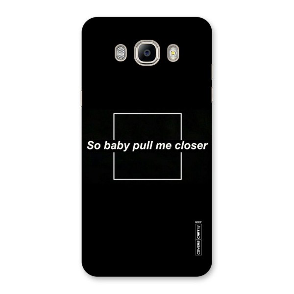 Pull Me Closer Back Case for Galaxy On8