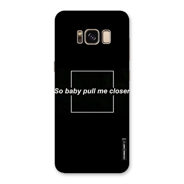 Pull Me Closer Back Case for Galaxy S8