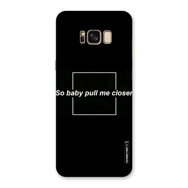 Pull Me Closer Back Case for Galaxy S8 Plus