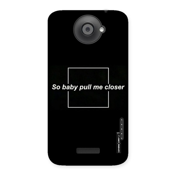 Pull Me Closer Back Case for HTC One X