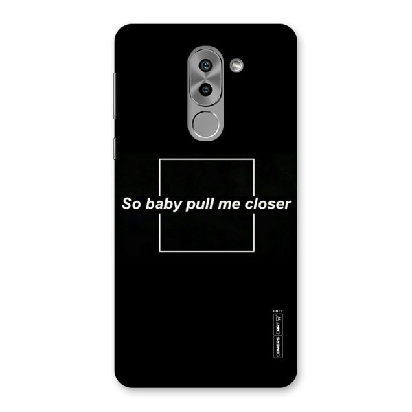Pull Me Closer Back Case for Honor 6X