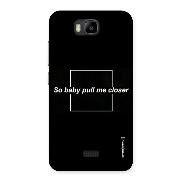 Pull Me Closer Back Case for Honor Bee