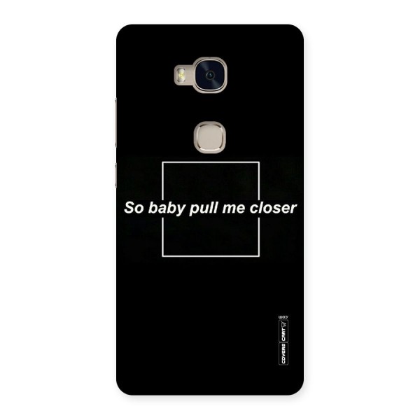 Pull Me Closer Back Case for Huawei Honor 5X