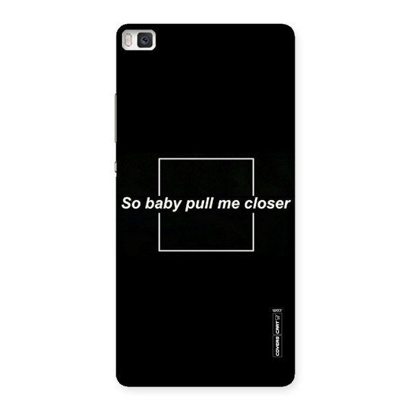 Pull Me Closer Back Case for Huawei P8