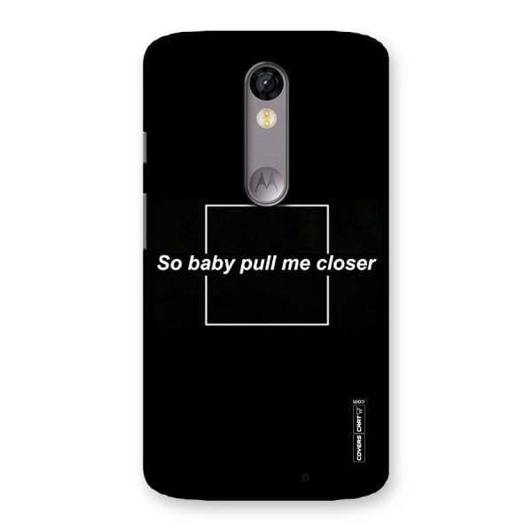 Pull Me Closer Back Case for Moto X Force