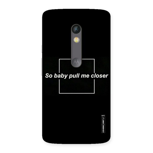 Pull Me Closer Back Case for Moto X Play