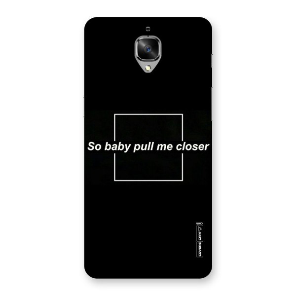 Pull Me Closer Back Case for OnePlus 3