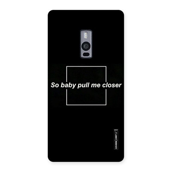 Pull Me Closer Back Case for OnePlus Two