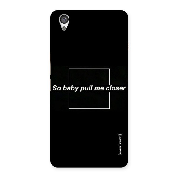 Pull Me Closer Back Case for OnePlus X