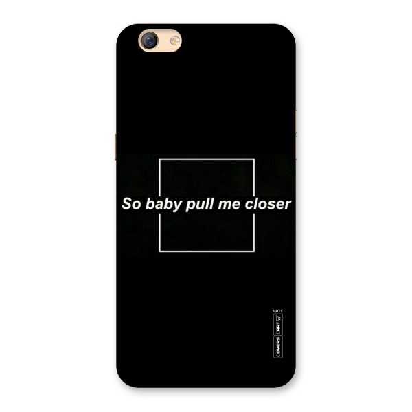 Pull Me Closer Back Case for Oppo F3 Plus