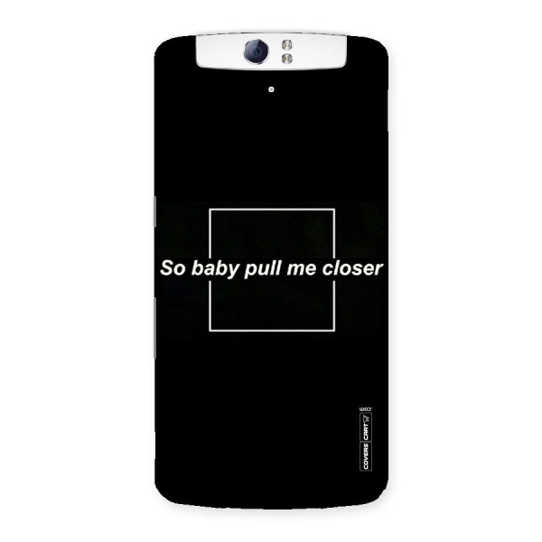 Pull Me Closer Back Case for Oppo N1