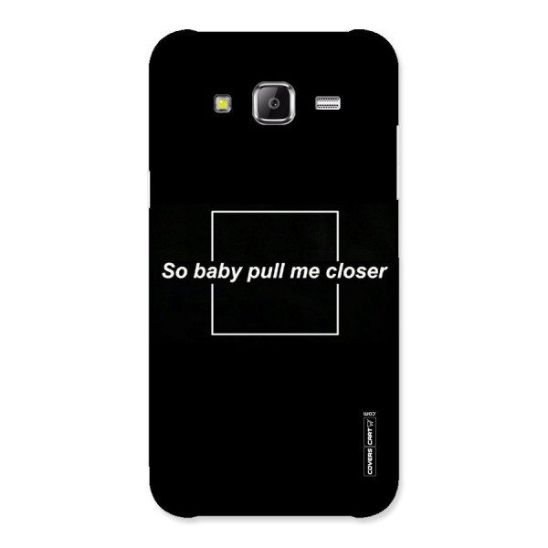 Pull Me Closer Back Case for Samsung Galaxy J2 Prime