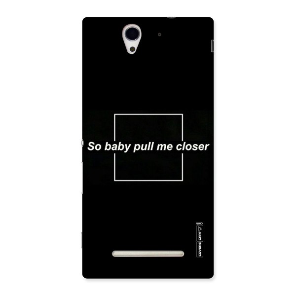 Pull Me Closer Back Case for Sony Xperia C3