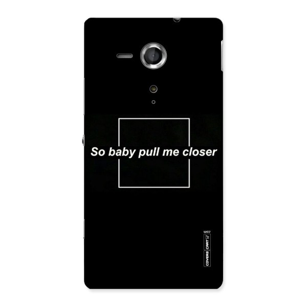 Pull Me Closer Back Case for Sony Xperia SP