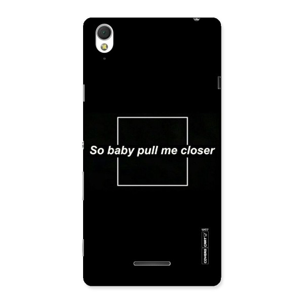 Pull Me Closer Back Case for Sony Xperia T3