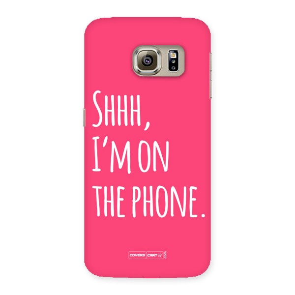 Shhh.. I M on the Phone Back Case for Samsung Galaxy S6 Edge