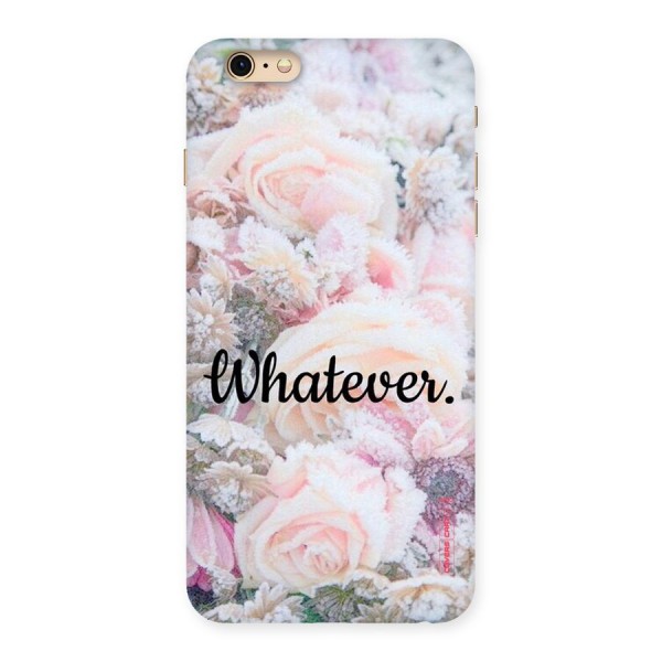 Whatever Back Case for iPhone 6 Plus 6S Plus
