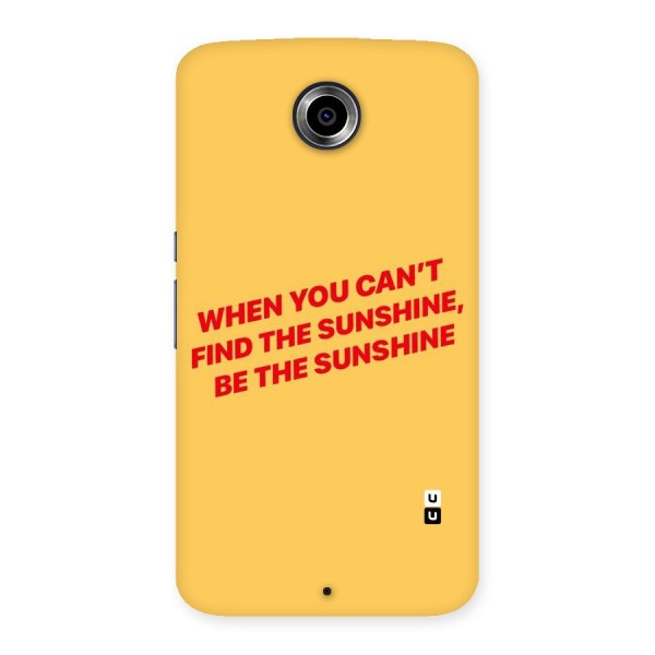 Be The Sunshine Back Case for Nexsus 6