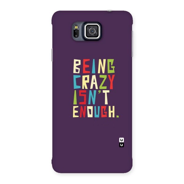 Crazy Isnt Enough Back Case for Galaxy Alpha