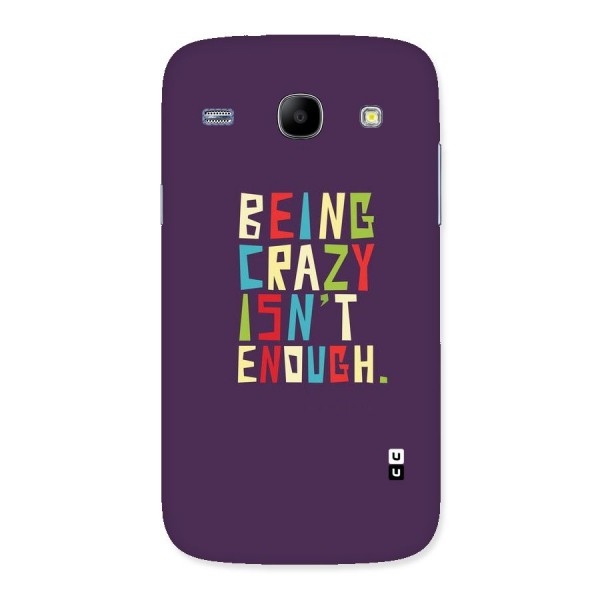 Crazy Isnt Enough Back Case for Galaxy Core