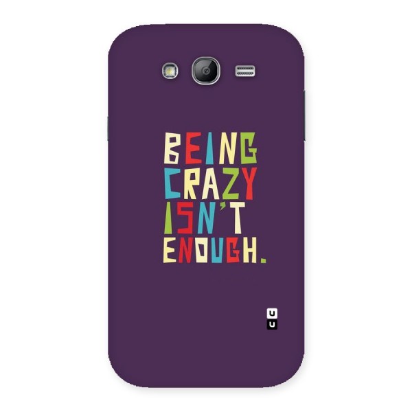 Crazy Isnt Enough Back Case for Galaxy Grand Neo Plus