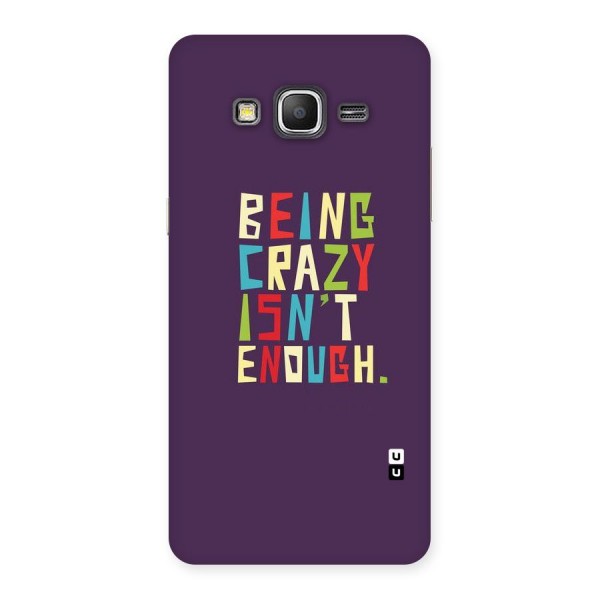 Crazy Isnt Enough Back Case for Galaxy Grand Prime