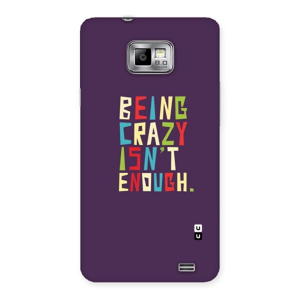 Crazy Isnt Enough Back Case for Galaxy S2
