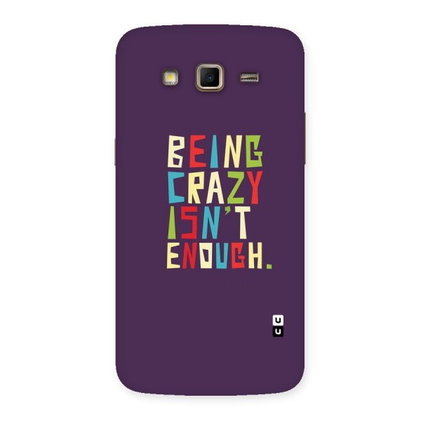 Crazy Isnt Enough Back Case for Samsung Galaxy Grand 2