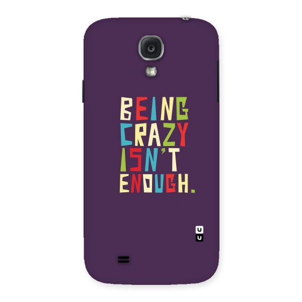 Crazy Isnt Enough Back Case for Samsung Galaxy S4