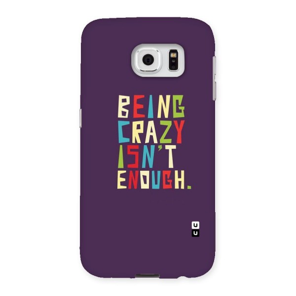 Crazy Isnt Enough Back Case for Samsung Galaxy S6
