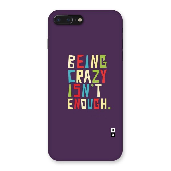 Crazy Isnt Enough Back Case for iPhone 7 Plus