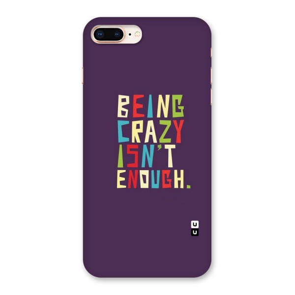 Crazy Isnt Enough Back Case for iPhone 8 Plus