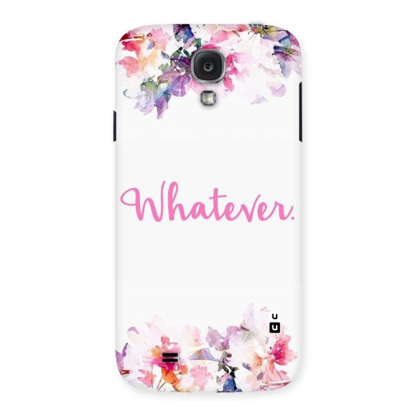 Flower Whatever Back Case for Samsung Galaxy S4
