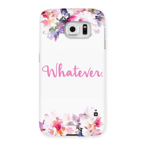 Flower Whatever Back Case for Samsung Galaxy S6