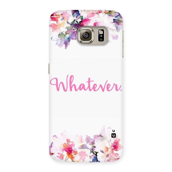 Flower Whatever Back Case for Samsung Galaxy S6 Edge