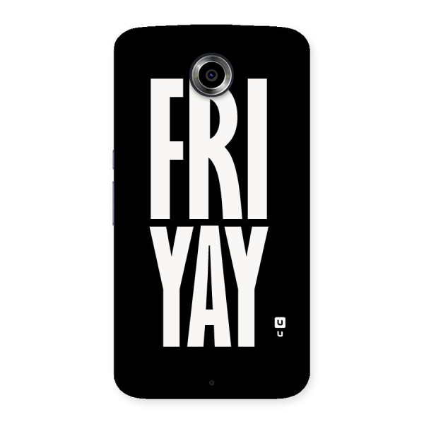 Fri Yay Back Case for Nexsus 6