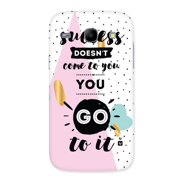 Go To Success Back Case for Galaxy Core