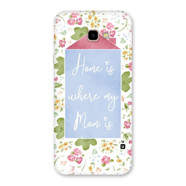 Home is Where Mom is Back Case for Galaxy J4 Plus