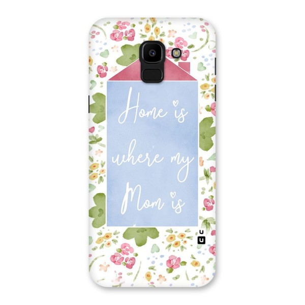 Home is Where Mom is Back Case for Galaxy J6