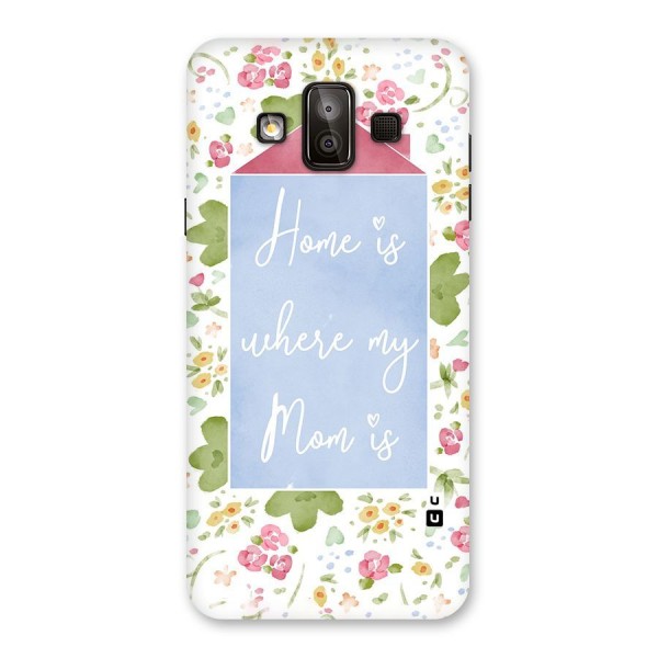 Home is Where Mom is Back Case for Galaxy J7 Duo