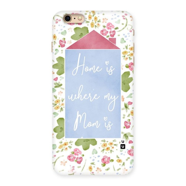 Home is Where Mom is Back Case for iPhone 6 Plus 6S Plus
