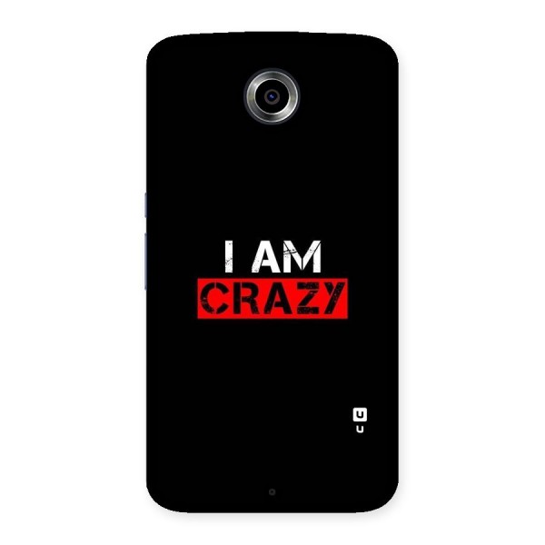 I am Crazy Back Case for Nexsus 6