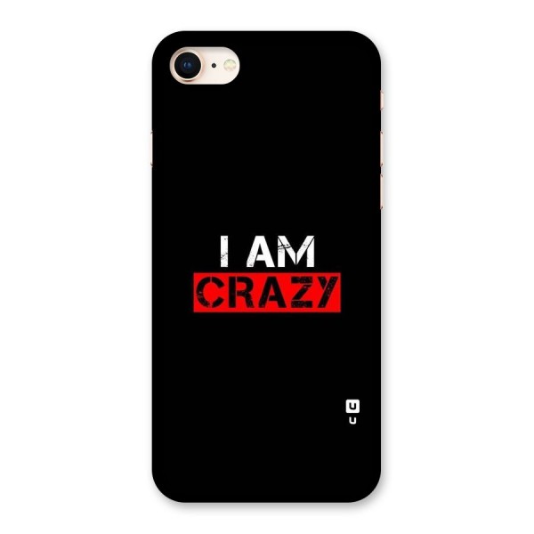 I am Crazy Back Case for iPhone 8