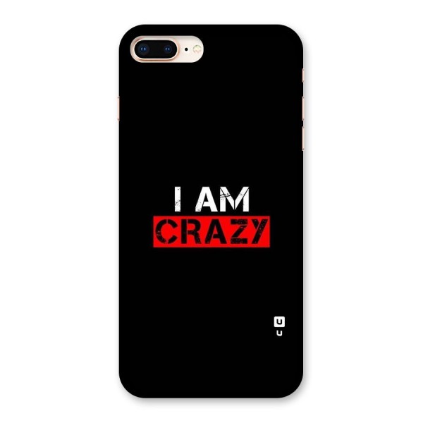 I am Crazy Back Case for iPhone 8 Plus